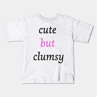 Funny clumsy girl quote cute but clumsy for uncoordinated people Kids T-Shirt